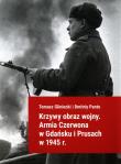 Krzywy obraz wojny Armia Czerwona w Gdańsku i Prusach w 1945 r.. Autor: Gliniecki Tomasz, Panto Dmitriy. Dadada.pl Okładka książki Krzywy obraz wojny Armia Czerwona w Gdańsku i Prusach w 1945 r.
