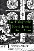 Krzyż Jezusa i ślepy Amor. Autor: Majewski Józef. Dadada.pl Okładka książki Krzyż Jezusa i ślepy Amor
