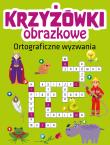Krzyżówki obrazkowe. Ortograficzne wyzwania. Autor: Opracowanie zbiorowe. Dadada.pl Okładka książki Krzyżówki obrazkowe. Ortograficzne wyzwania