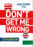 Księga idiomów, czyli: Don't get me wrong! w.2. Autor:   Praca zbiorowa. Dadada.pl Okładka książki Księga idiomów, czyli: Don't get me wrong! w.2