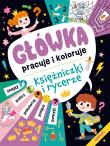 Księżniczki i rycerze. Główka pracuje i koloruje. Autor: Opracowanie zbiorowe. Dadada.pl Okładka książki Księżniczki i rycerze. Główka pracuje i koloruje