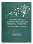 Okładka książki Kształtowanie kompetencji kluczowych w edukacji przyrodniczej od przedszkola po studia wyższe. Refle