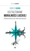 Kształtowanie moralności ludzkiej. Autor: George Robert P.. Dadada.pl Okładka książki Kształtowanie moralności ludzkiej