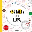 Kształty pod lupą. Wielka wyprawa w świat kształtów. Autor: Wasylczenko Eugenia. Dadada.pl Okładka książki Kształty pod lupą. Wielka wyprawa w świat kształtów