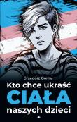 Kto chce ukraść ciała naszych dzieci. Autor: Grzegorz Górny. Dadada.pl Okładka książki Kto chce ukraść ciała naszych dzieci