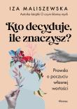Kto decyduje, ile znaczysz? Prawda o poczuciu własnej wartości. Autor: Iza Maliszewska. Dadada.pl Okładka książki Kto decyduje, ile znaczysz? Prawda o poczuciu własnej wartości