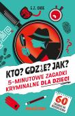 Okładka książki Kto? Gdzie? Jak? 5-minutowe zagadki kryminalne dla dzieci