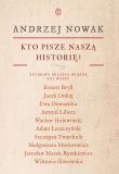 Kto pisze naszą historię? Rozmowy polskie wiosną XXI wieku. Autor: Andrzej Nowak. Dadada.pl Okładka książki Kto pisze naszą historię? Rozmowy polskie wiosną XXI wieku