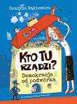 Kto tu rządzi? Demokracja od podwórka. Autor: Grażyna Bąkiewicz. Dadada.pl Okładka książki Kto tu rządzi? Demokracja od podwórka
