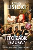 Kto zabił Jezusa?. Autor: Paweł Lisicki. Dadada.pl Okładka książki Kto zabił Jezusa?