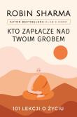 Kto zapłacze nad twoim grobem. Autor: Sharma Robin. Dadada.pl Okładka książki Kto zapłacze nad twoim grobem