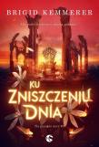 Ku zniszczeniu dnia. Autor: Brigid Kemmerer. Dadada.pl Okładka książki Ku zniszczeniu dnia