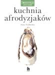 Kuchnia afrodyzjaków - uszkodzone. Autor: ANNA SZUBIŃSKA. Dadada.pl Okładka książki Kuchnia afrodyzjaków - uszkodzone