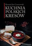 Kuchnia polskich Kresów. Autor: Czarnowski Ryszard Jan. Dadada.pl Okładka książki Kuchnia polskich Kresów