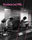 Kuchnia w PRL. Autor: red Grzegorz Piotrowski. Dadada.pl Okładka książki Kuchnia w PRL