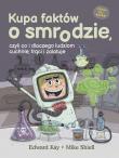 Kupa faktów o smrodzie, czyli co i dlaczego ludziom cuchnie, trąci i zalatuje. Autor: Edward Kay. Dadada.pl Okładka książki Kupa faktów o smrodzie, czyli co i dlaczego ludziom cuchnie, trąci i zalatuje