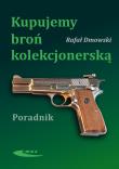 Kupujemy broń kolekcjonerską. Autor: Dmowski Rafał. Dadada.pl Okładka książki Kupujemy broń kolekcjonerską