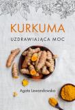 Kurkuma Uzdrawiająca moc. Autor: Agata Lewandowska. Dadada.pl Okładka książki Kurkuma Uzdrawiająca moc