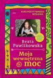 Kurs pozytywnego myślenia. Moja wewnętrzna moc. Autor: Beata Pawlikowska. Dadada.pl Okładka książki Kurs pozytywnego myślenia. Moja wewnętrzna moc