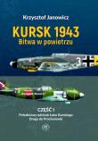 Okładka książki Kursk 1943. Bitwa w powietrzu. Część 1. Południowy odcinek Łuku Kurskiego. Droga do Prochorowki.