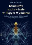 Kwantowe uzdrawianie w piątym wymiarze. Odkryj swoje moce, doskonałość i wyższą seksualność. Autor: Diana Cooper. Dadada.pl Okładka książki Kwantowe uzdrawianie w piątym wymiarze. Odkryj swoje moce, doskonałość i wyższą seksualność