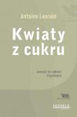Kwiaty z cukru Collection Nouvelle. Autor: Antoine Laurain. Dadada.pl Okładka książki Kwiaty z cukru Collection Nouvelle
