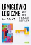 Łamigłówki logiczne. Wytęż umysł w 96 zagadkach matematycznych. Autor: Piotr Kosowicz. Dadada.pl Okładka książki Łamigłówki logiczne. Wytęż umysł w 96 zagadkach matematycznych