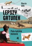 Lepszy gatunek. Psio-ludzkie historie. Autor: Wilk Marcin. Dadada.pl Okładka książki Lepszy gatunek. Psio-ludzkie historie