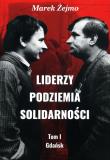 Liderzy podziemia Solidarności Tom 1 Gdańsk. Autor: Żejmo Marek. Dadada.pl Okładka książki Liderzy podziemia Solidarności Tom 1 Gdańsk