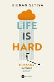 Life is Hard. Filozofia na trudne czasy. Autor: Setiya Kieran. Dadada.pl Okładka książki Life is Hard. Filozofia na trudne czasy