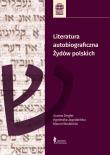 Literatura autobiograficzna Żydów polskich. Autor: Jagodzińska Agnieszka, Degler (Lisek) Joanna, Wodziński Marcin. Dadada.pl Okładka książki Literatura autobiograficzna Żydów polskich