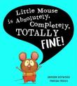 Little Mouse is Absolutely, Completely, Totally Fine!. Autor: Hopwood Sharon. Dadada.pl Okładka książki Little Mouse is Absolutely, Completely, Totally Fine!