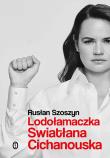 Lodołamaczka. Swiatłana Cichanouska. Autor: Rusłan Szoszyn. Dadada.pl Okładka książki Lodołamaczka. Swiatłana Cichanouska