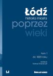 Łódź poprzez wieki tom 1. Autor: Tadeusz Grabarczyk. Dadada.pl Okładka książki Łódź poprzez wieki tom 1