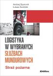 Logistyka w wybranych służbach mundurowych. Autor: Szymonik Andrzej, Łukasz Zwoliński. Dadada.pl Okładka książki Logistyka w wybranych służbach mundurowych