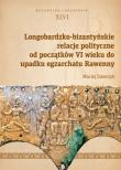 Okładka książki Longobardzko-bizantyńskie relacje polityczne od początków VI wieku do upadku egzarchatu Rawenny