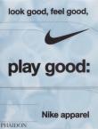 Look Good Feel Good Play Good Nike Apparel. Autor: Skidmore Maisie. Dadada.pl Okładka książki Look Good Feel Good Play Good Nike Apparel