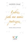 Lubię, jak na mnie patrzysz. Autor: Zając Andrzej. Dadada.pl Okładka książki Lubię, jak na mnie patrzysz