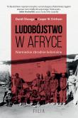 Ludobójstwo w Afryce. Niemieckie zbrodnie kolonialne.. Autor: Olusoga David, Erichsen Casper W.. Dadada.pl Okładka książki Ludobójstwo w Afryce. Niemieckie zbrodnie kolonialne.
