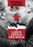 Ludzie Kremla nad Wisłą. Ideowcy czy zdrajcy?. Autor: Iwanow Nikołaj. Dadada.pl Okładka książki Ludzie Kremla nad Wisłą. Ideowcy czy zdrajcy?