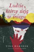 Ludzie, którzy sieją w śniegu. Autor: Harnes Tina. Dadada.pl Okładka książki Ludzie, którzy sieją w śniegu