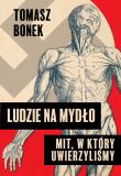 Ludzie na mydło: Mit, w który uwierzyliśmy. Autor: Bonek Tomasz. Dadada.pl Okładka książki Ludzie na mydło: Mit, w który uwierzyliśmy