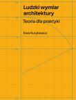 Ludzki wymiar architektury. Teoria dla praktyki. Autor: Ewa Kuryłowicz. Dadada.pl Okładka książki Ludzki wymiar architektury. Teoria dla praktyki