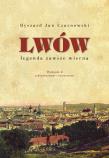 Lwów. Legenda zawsze wierna wyd. 2023. Autor: Czarnowski Ryszard Jan. Dadada.pl Okładka książki Lwów. Legenda zawsze wierna wyd. 2023