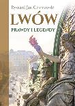 Lwów. Prawdy i legendy. Autor: Czarnowski Ryszard Jan. Dadada.pl Okładka książki Lwów. Prawdy i legendy