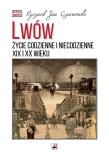 Lwów. Życie codzienne i niecodzienne XIX i XX wieku. Autor: Czarnowski Ryszard Jan. Dadada.pl Okładka książki Lwów. Życie codzienne i niecodzienne XIX i XX wieku