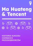 Okładka książki Ma Huateng & Tencent. Historie sukcesu chińskich przedsiębiorców