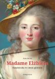 Madame Elżbieta. Księżniczka w cieniu gilotyny. Autor: Bernet Anne. Dadada.pl Okładka książki Madame Elżbieta. Księżniczka w cieniu gilotyny