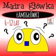 Mądra główka. Łamigłówki 6-12 lat. Autor: Wileńska Agnieszka. Dadada.pl Okładka książki Mądra główka. Łamigłówki 6-12 lat