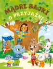 Mądre bajki o przyjaźni. Autor: Opracowanie zbiorowe. Dadada.pl Okładka książki Mądre bajki o przyjaźni